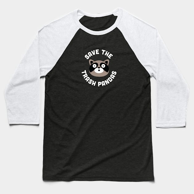 Funny Raccoon Shirt - Save The Trash Pandas - Funny Raccoons Joke Statement Logo Icon Slogan Quotes Saying Baseball T-Shirt by sillyslogans